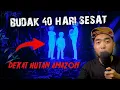 Download Lagu 4 BUDAKKK SESAT 40 HARI DEKAT HUTAN AMAZON