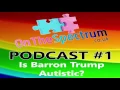 Is Barron Trump Autistic OnTheSpectrum Podcast