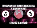 Download Lagu DJ NYANYIAN HARIS NUGRAHA X BAHANA PUI VIRAL TIKTOK 2023 || slowed \u0026 reverb