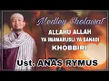 Download Lagu Medley Sholawat _ALLAHU ALLAH-YA IMAMARUSLI YA SANADI- KHOBBIRI - Versi Ust.ANAS RYMUS