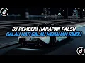 Download Lagu DJ PEMBERI HARAPAN PALSU || DJ GALAU HATI GALAU MENAHAN RINDU || SOUND TREND DI TIKTOK🔥