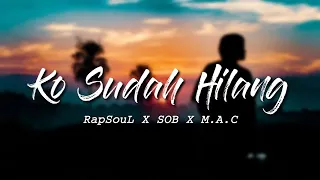 Download RapSoul X SOB X M.A.C - Ko Sudah Hilang - (Lirik) MP3