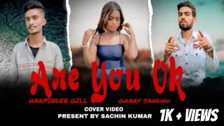 Are You ok | Harpinder Gill ft. Garry Sandhu | Sachin Kumar