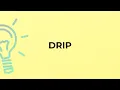 What is the meaning of the word DRIP