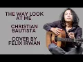 Download Lagu The Way You Look At Me Lirik I christian Bautista I Cover By Irwan Felix