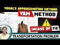 VAM Vogel s Approximation Method In case of Tie Transportation Problem Solved by Kauserwise