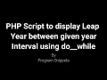 PHP Script to display Leap year between given leap Year