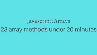 Javascript Arrays - 23 array methods under 20 minutes