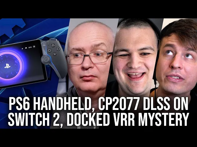 DF Direct Weekly #210: Next-Gen Sony Handheld , Cyberpunk DLSS on Switch 2, Docked VRR In Question