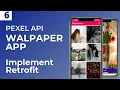 Part 6 - Wallpaper App using pexel Api Retrofit implementation