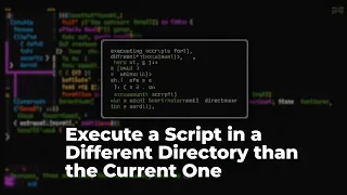How to Execute a Script in a Different Directory Than the Current One GUIDE