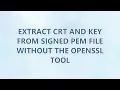 Extract CRT and KEY from signed PEM file without the openssl tool