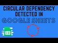 Circular Dependency Detected Error in Google Sheets How to Fix