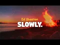 Download Lagu Ed Sheeran - Slowly (lyrics)