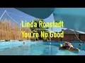 You're No Good by Linda Ronstadt with lyrics