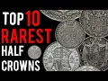 TOP 10 Rarest Half Crowns