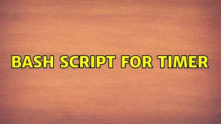 Ubuntu bash script for timer 2 Solutions