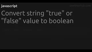 Convert string true or false value to boolean