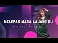 Download Lagu MELEPAS MASA LAJANG - ['MFD2023TIKTOKVIRALL!!!]