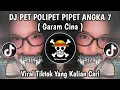 Lagu DJ PET POLIPET PIPET ANGKA 7 || DJ GARAM CINA REMIX VIRAL TIKTOK TERBARU 2025 