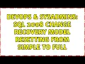 DevOps SysAdmins SQL 2008 Change recovery model resetting from Simple to Full 3 Solutions