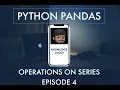 Python Pandas Episode 4 Operations on Series