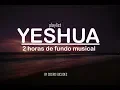 Download Lagu Fundo Musical Para Oração e Reflexão - Yeshua (Playlist) Louvores que tocam - 2 horas