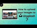 How to upload your photos to Unsplash - Unsplash Tips