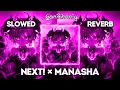 NEXT! x Manasha - Mashup (SLOWED REVERB)