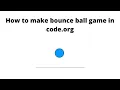 How to make bounce ball game in code org