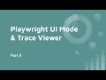 Part 6 Playwright UI mode and Trace Viewer Debug your failing tests Playwright Trace Viewer
