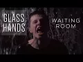 Glass Hands - Waiting Room (Official Music Video)