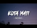 Download Lagu KOTA MATI - NOAH (Lirik)
