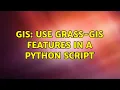 GIS Use GRASS-GIS features in a python script 2 Solutions