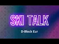 D Block Europe - SKI TALK (Lyrics)