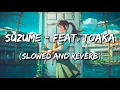 Download Lagu Suzume (feat. Toaka) · RADWIMPS  (Slowed and Reverb)