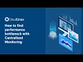 How to find performance bottleneck with Centralized Monitoring