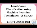 Land Cover Classification using Machine Learning Techniques - A Survey