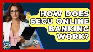How Does SECU Online Banking Work - Ask Your Bank Teller