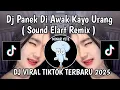 Download Lagu DJ PANEK DI AWAK KAYO DI URANG SOUND ELART REMIX VIRAL TIKTOK TERBARU 2025 YANG KALIAN CARI