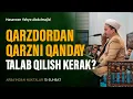 Lagu Qarzdordan qarzni qanday talab qilish kerak? | Arba'indan nuktalar