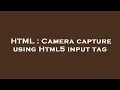 HTML Camera capture using Html5 input tag