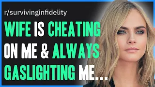 My Wife Is Cheating AND Gaslighting Me