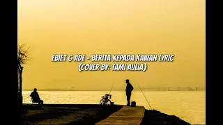 Download EBIET G ADE - BERITA KEPADA KAWAN LYRIC (COVER BY: TAMI AULIA) MP3