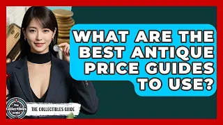 What Are The Best Antique Price Guides To Use - The Collectibles Guide