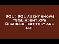 SQL SQL Agent shows SQL Agent XPs Disabled but they are not