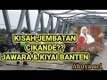 Download Lagu Abuya uci turtusi cilongok: sejarah jembatan cikande|| sejarah kali cikande