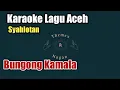 Download Lagu Karaoke Lagu Aceh Bungong Kamala- Syahlotan