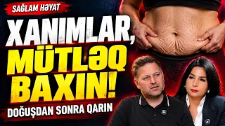 Doğuşdan sonra qarnınız niyə yığılmır? Qarın gərmə və yırtıqlar | Sağlam Həyat | Aynur Hüseynzadə