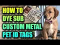 How to do Dye Sublimation on Custom Metal Pet Dog ID Tags